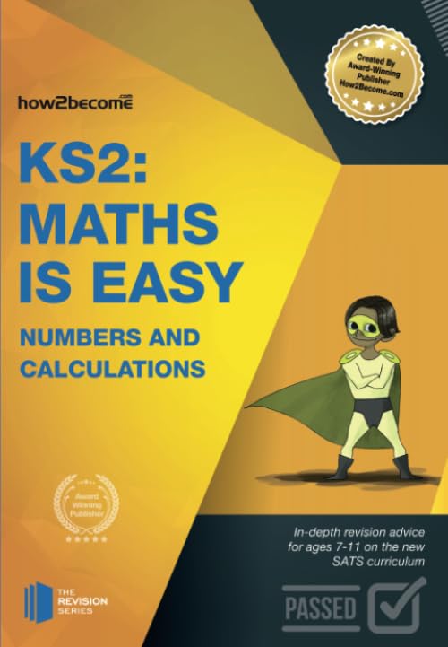 KS2: Maths is Easy - Numbers and Calculations. In-Depth Revision Advice for Ages 7-11 on the New Sats Curriculum. Achieve 100%