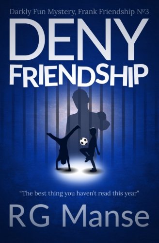 Deny Friendship: Volume 3 (The Frank Friendship Series - Secrets, Murder and Weird Relationships)