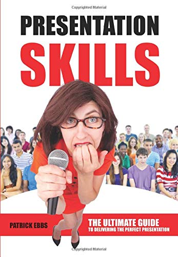 Presentation Skills: The Ultimate Guide To Delivering The Perfect Presentation