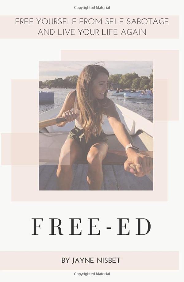 Free-ed: Free Yourself from Self Sabotage and Live Your Life Again