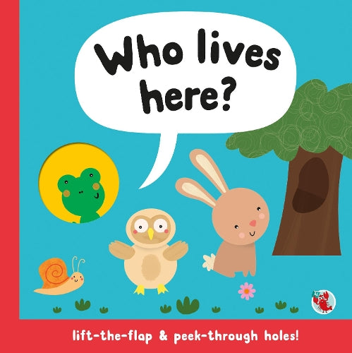 Who Lives Here? Lift-the-flap & peek-through holes!