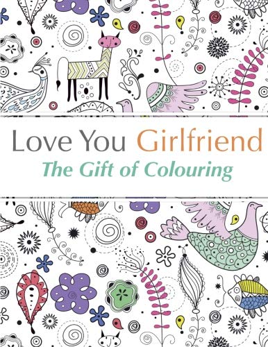 Love You Girlfriend: The Gift of Colouring: The perfect anti-stress colouring book for your girlfriend