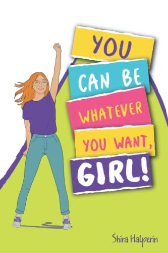 YOU CAN BE WHATEVER YOU WANT GIRL A girlpower guide and workbook to help you boost your selfconfidence and achieve your dreamswith practical exercises tips and advice