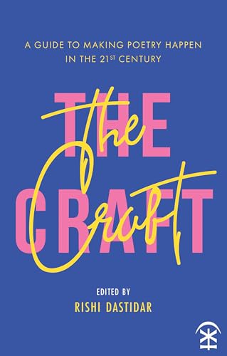 The Craft: A Guide to Making Poetry Happen in the 21st Century