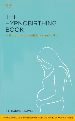 The Hypnobirthing Book - Childbirth with Confidence and Calm