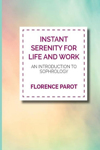 Instant Serenity for Life and Work an Introduction to Sophiology