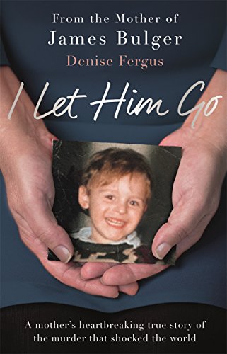 I Let Him Go: The heartbreaking book from the mother of James Bulger