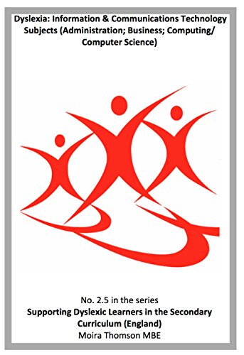2.5 Dyslexia: Information & Communications Technology Subjects (Administration; Business; Computing/Computer Science) (Supporting Learners with Dyslexia in the Secondary Curriculum (England))