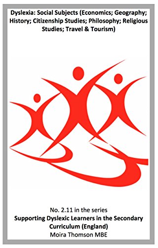 2.11 Dyslexia: Social Subjects (Economics; Geography; History; Citizenship Studies; Philosophy; Religious Studies) (Supporting Learners with Dyslexia in the Secondary Curriculum (England))