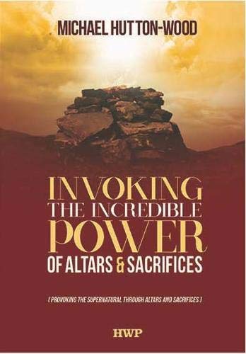 Invoking the Incredible Power of Altars & Sacrifices