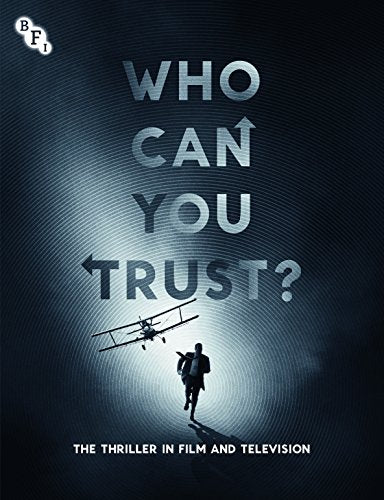 Who Can You Trust?: The Thriller in Film and Television (A BFI Compendium)