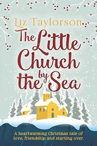 The Little Church by the Sea: A heart-warming Christmas tale of love, friendship and starting over