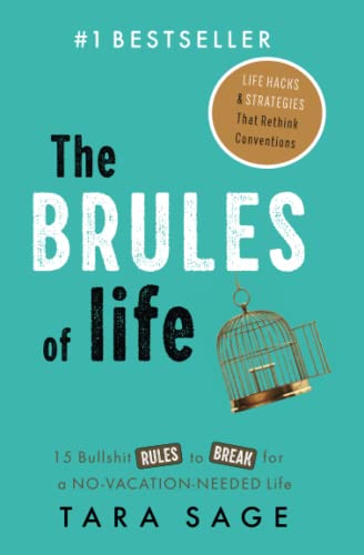 The Brules of Life Bullsht Rules to Break for a NoVacationNeeded Life