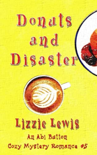 Donuts and Disaster: An Abi Button Cozy Mystery Romance #5