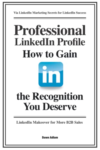 Professional LinkedIn Profile: How to Gain the Recognition You Deserve