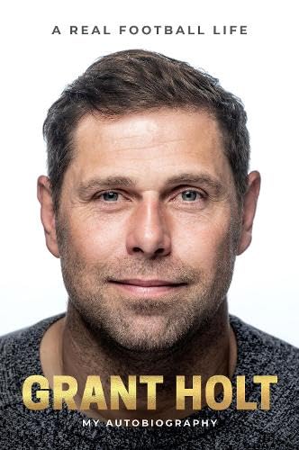 Grant Holt My Autobiography