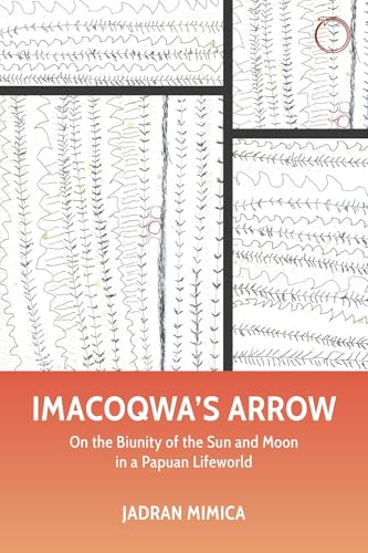Imacoqwa`s Arrow - On the Biunity of the Sun and Moon in a Papuan Lifeworld