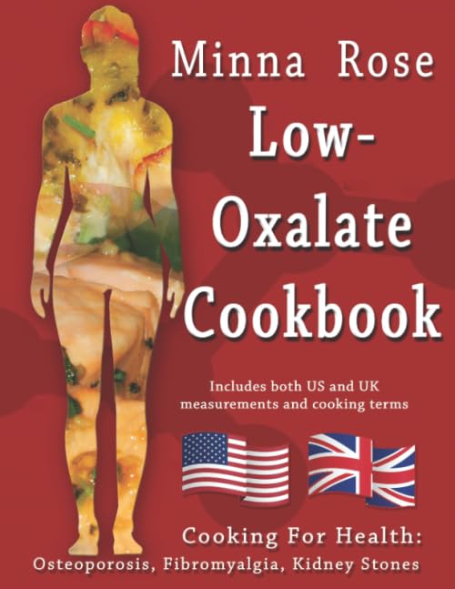 Low-Oxalate Cookbook: Osteoporosis, Fibromyalgia & Kidney Stones (Cooking for Health)
