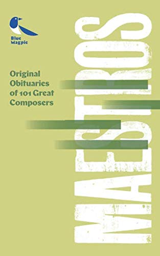 Maestros: Original Obituaries of 101 Great Composers