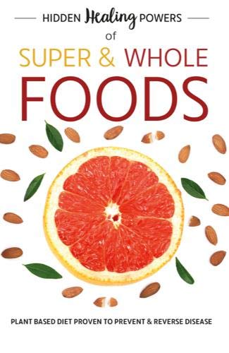 Hidden Healing Powers Of Super & Whole Foods