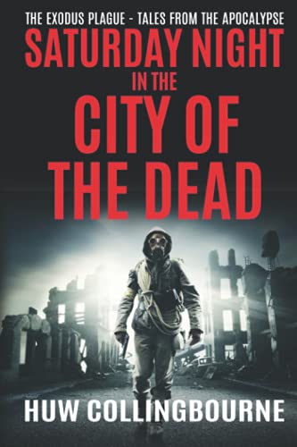 Saturday Night in the City of the Dead: Tales From The Apocalypse (The Exodus Plague)