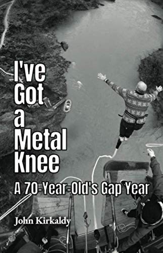 I've Got a Metal Knee: A 70-Year-Old's Gap Year