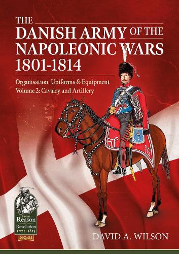 The Danish Army of the Napoleonic Wars 1801-1814, Organisation, Uniforms and Equipment