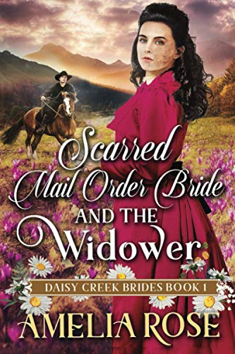 Scarred Mail-Order Bride and the Widower: Inspirational Western Mail Order Bride Romance (Daisy Creek Brides)