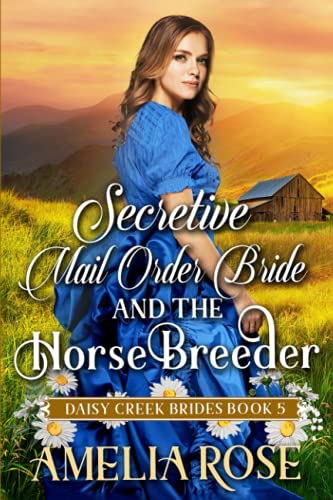 Secretive Mail-Order Bride and the Horse Breeder: Inspirational Western Mail Order Bride Romance (Daisy Creek Brides)