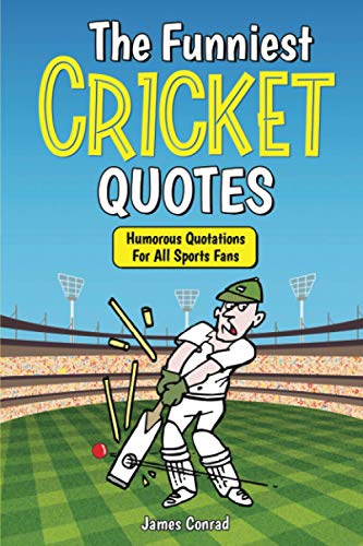 The Funniest Cricket Quotes: Humorous Quotations For All Sports Fans