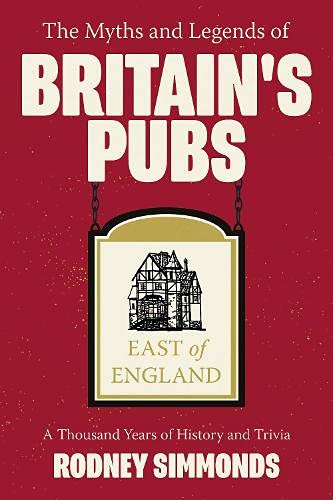 The Myths and Legends of Britain's Pubs: East of England
