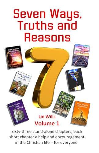 Seven Ways, Truths and Reasons: Sixty-three stand-alone chapters, each short chapter a help and encouragement in the Christian life? for everyone.