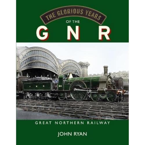 The Glorious Years of the GNR Great Northern Railway