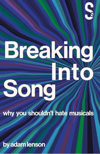 Breaking into Song: Why You Shouldn't Hate Musicals