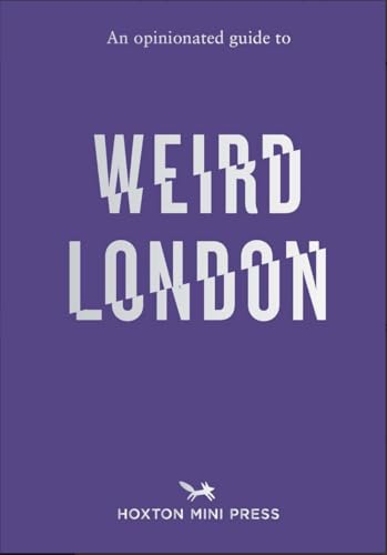 An Opinionated Guide to Weird London