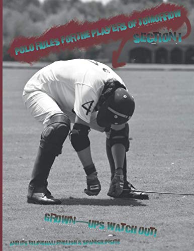 Polo rules for the players of tomorrow - Section I: Grown-ups watch out! and it's bilingual! English & Spanish inside