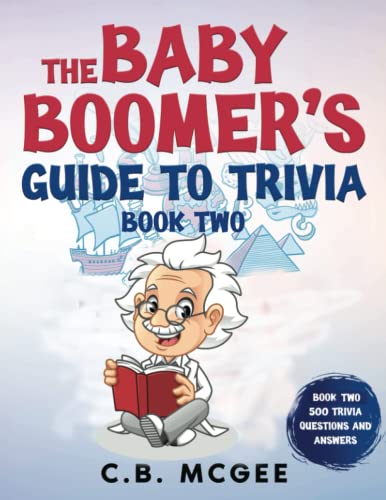 The Baby Boomer's Guide to Trivia, Book 2 (The Baby Boomers Guide to Trivia, 500 Trivia Questions and Answers)