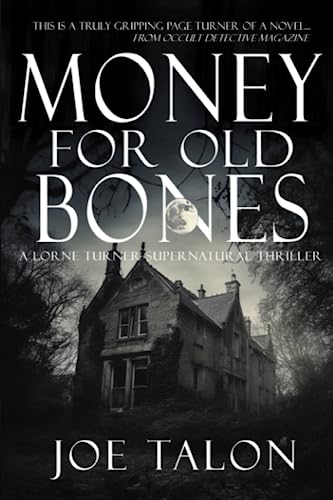 Money for Old Bones: Old Bones are Cursed Bones (Lorne Turner Supernatural Thrillers)