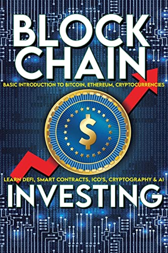 Blockchain Investing Basic Introduction to Bitcoin, Ethereum, Cryptocurrencies Learn Defi, Smart Contracts, ICO's, Cryptography & AI