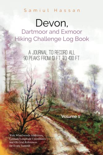 Devon, Dartmoor and Exmoor Hiking Challenge Log Book Volume 1: A Journal to Record All 90 Peaks from 13 ft to 430 ft (Devon Hill Walking)