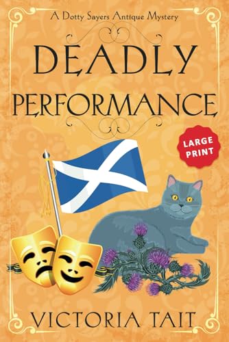 Deadly Performance: Large Print: A British Cozy Murder Mystery with a Female Amateur Sleuth (Large Print: A Dotty Sayers Antique Mystery)