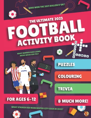 The Ultimate 2023 Football Activity Book for Kids Aged 6-12: With Trivia, Colouring, Puzzles & So Much More!: (Football Activity Books For Kids Age 6-12)