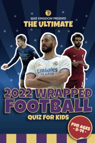 The Ultimate 2022 Wrapped Football Quiz For Kids: For Ages 8-14 |: Football Quiz Book Kids | Football Quiz Book 2022 | Football Quiz Book for Kids