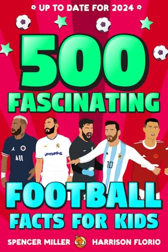 500 Fascinating Football Facts for Kids: | A Football Fact Book for Soccer Loving Kids | 500 Facts for Football Loving Kids