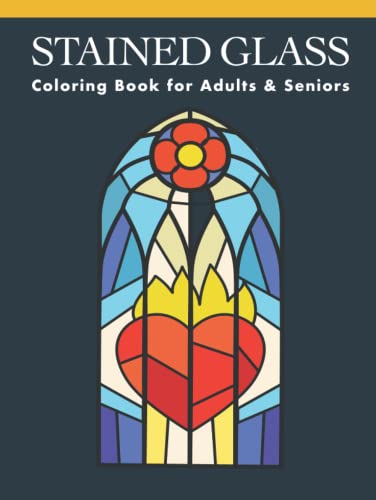 Stained Glass Coloring Book for Adults & Seniors: Creative Stain Glass Coloring with Mosaic-Style Patterns and Christian Church Window Inspired Designs