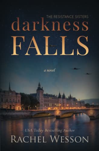 Darkness Falls: A completely gripping WW2 French Resistance novel about Twin Sisters (The Resistance Sisters)