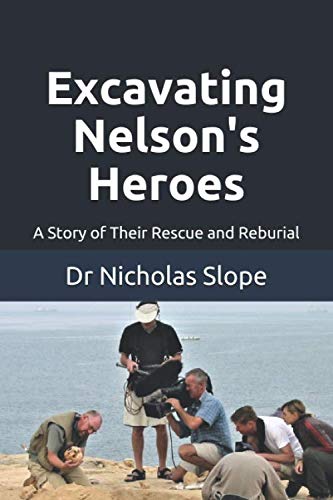 Excavating Nelson's Heroes: A Story of Their Rescue and Reburial