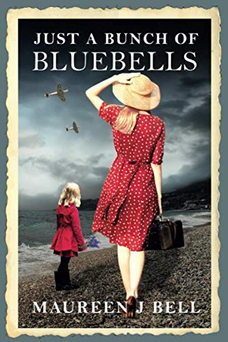 Just a Bunch of Bluebells: A Remarkable WW2 Story of Courage and Human Spirit Based on Real Events