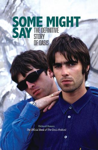Some Might Say - The Definitive Story of Oasis