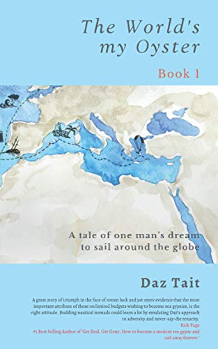 The World's my Oyster - Book 1: A tale of one man’s dream to sail around the globe. (The World's my Oyster Trilogy)